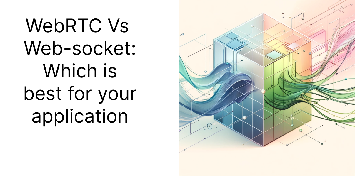 WebRTC Vs Websocket: Which is best for your application